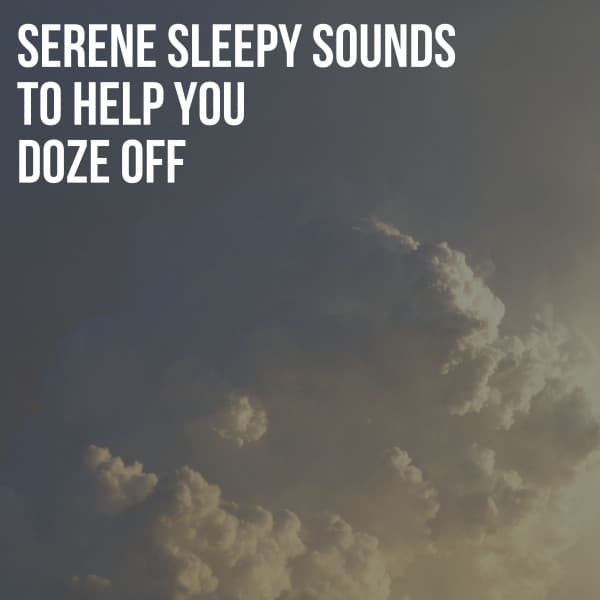 Serene Sleepy Sounds to Help You Doze Off - Sleep Makers Samples