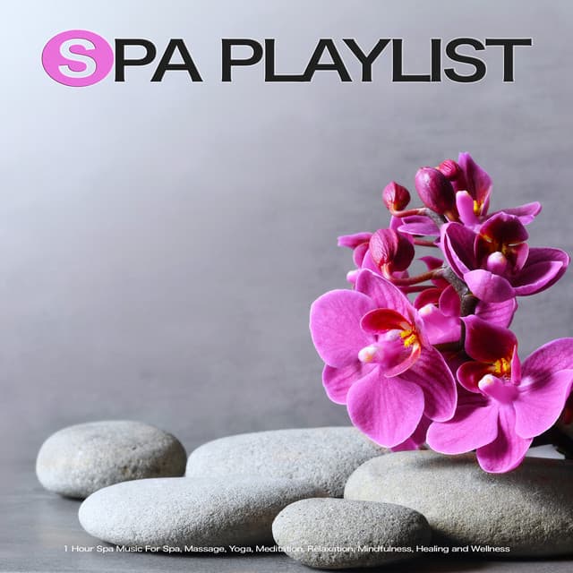 Spa Playlist: 1 Hour Spa Music For Spa, Massage, Yoga, Meditation, Relaxation, Mindfulness, Healing and Wellness - 1 Hour Spa Music