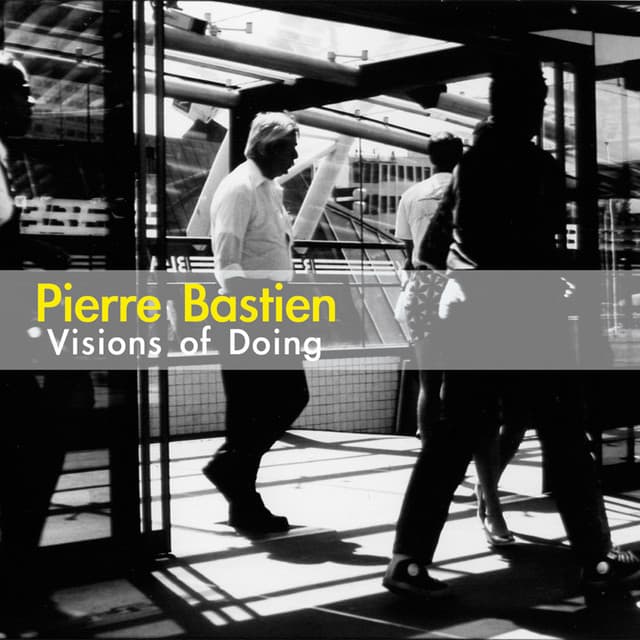Visions of Doing - Pierre Bastien
