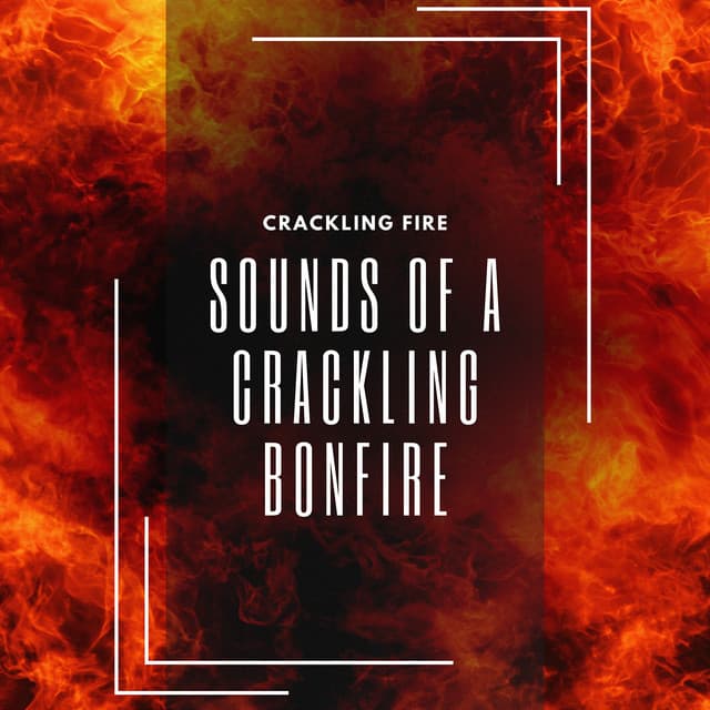 Sounds of a Crackling Bonfire - Crackling Fire