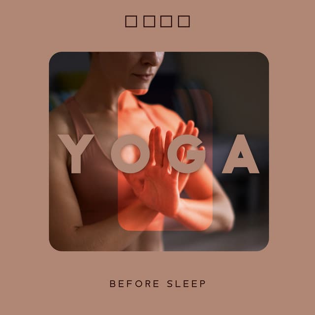 Yoga Before Sleep: Tranquil Music to Loosen Muscles, Slow Pulse & Heart Rate Down - Restful Sleep Music Collection