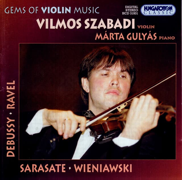 Sarasate / Debussy / Wieniawski / Ravel: Works for Violin - Vilmos Szabadi