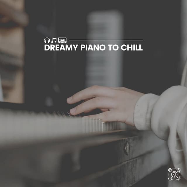Dreamy Piano to Chill - Piano Calm