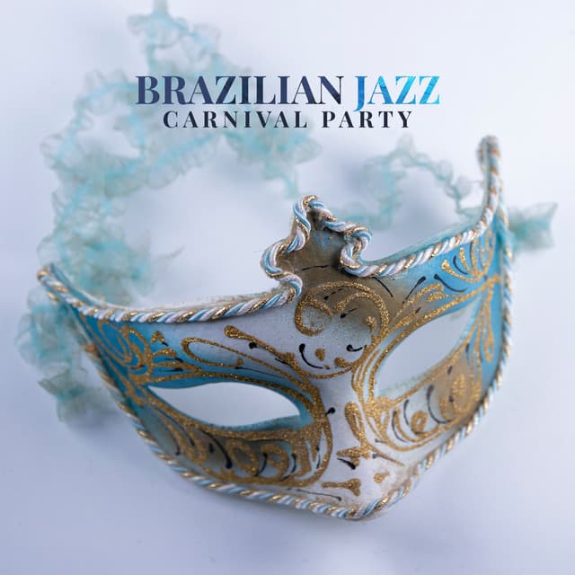 Brazilian Jazz: Carnival Party - Latin Music Rhythm, Bossanova Samba Music - Bossa Nova Lounge Club