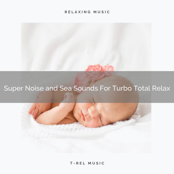 Super Noise and Sea Sounds For Turbo Total Relax - Water Sound Natural White Noise