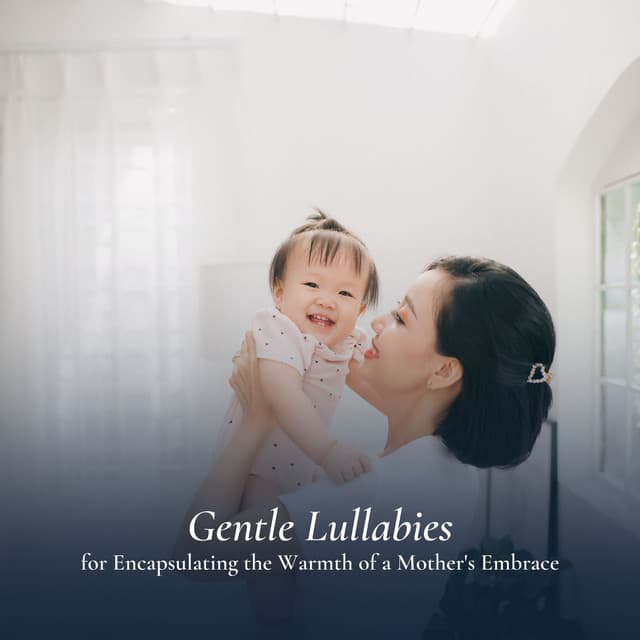 Gentle Lullabies for Encapsulating the Warmth of a Mother's Embrace - MÚSICA PARA NIÑOS