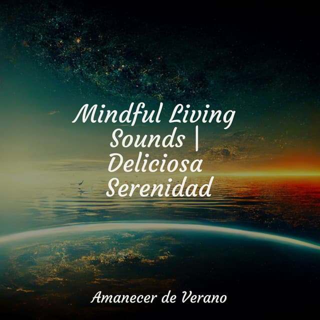 Mindful Living Sounds | Deliciosa Serenidad - Sonido Del Bosque y Naturaleza