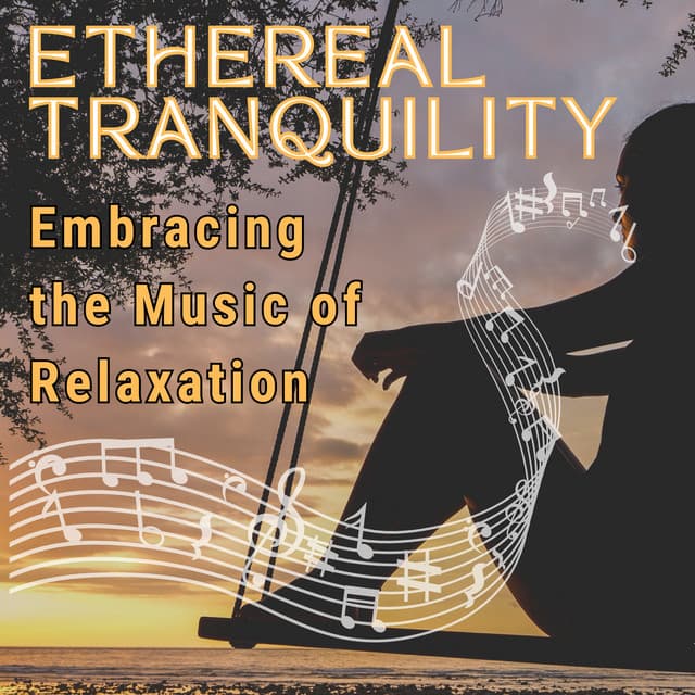 Ethereal Tranquility: Embracing the Music of Relaxation - Relax Music Channel