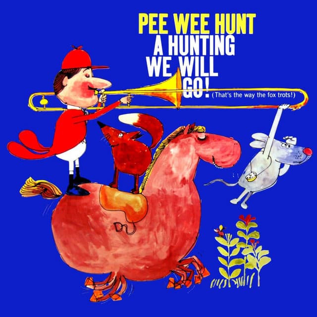 A Hunting We Will Go - Pee Wee Hunt