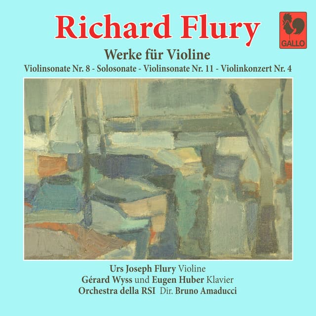 Richard Flury: Violin Sonata No. 8 in A Major - Violin Sonata No. 11 in A Major - Sonata in G Minor, for Violin Solo - Violin Concerto No. 4 in A Minor - Richard Flury