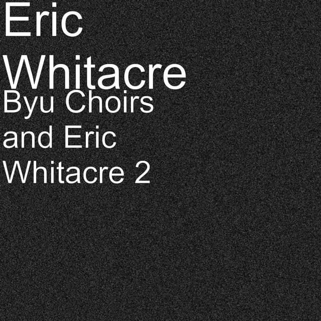 Byu Choirs and Eric Whitacre 2 - Eric Whitacre