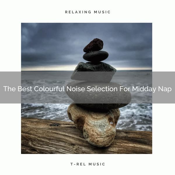 The Best Colourful Noise Selection For Midday Nap - Baby White Noise / White Noise for Babies