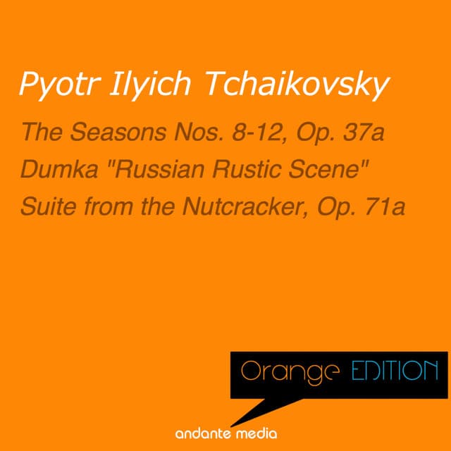 Orange Edition - Tchaikovsky: The Seasons Nos. 8-12, Op. 37a & Suite from the Nutcracker, Op. 71a - Pyotr Ilyich Tchaikovsky