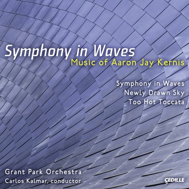 Kernis, A.J.: Symphony in Waves / Newly Drawn Sky / Too Hot Toccata - Aaron Jay Kernis