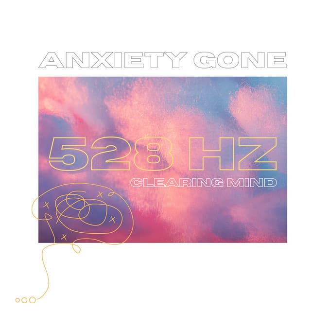 528 Hz Clearing Mind: Mental Clarity - Anxiety Gone