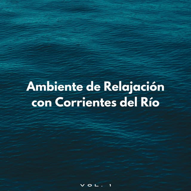 Ambiente De Relajación Con Corrientes Del Río Vol. 1 - Ambiente de agua