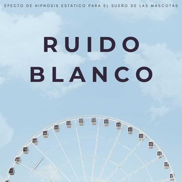 Ruido Blanco: Efecto De Hipnosis Estático Para El Sueño De Las Mascotas - Ruido Blanco