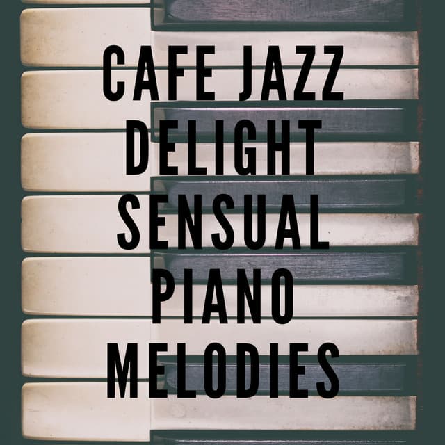 Cafe Jazz Delight: Sensual Piano Melodies, Relaxing Jazz Moments, Smooth Piano Sounds for a Tranquil Afternoon - Jazz Cafe