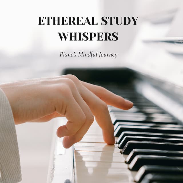 Ethereal Study Whispers: Piano's Mindful Journey - music for studying