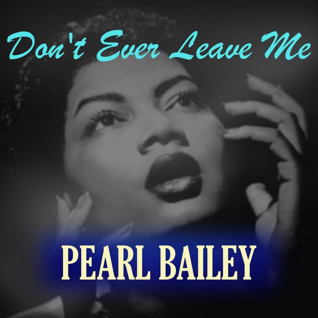 Don't Ever Leave Me - Pearl Bailey