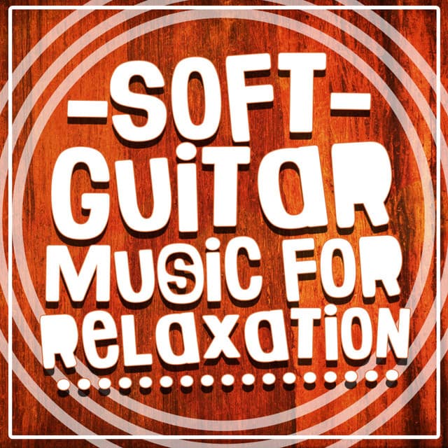 Soft Guitar Music for Relaxation - Soft Guitar Music