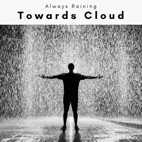 2022 Towards Cloud - Always Raining