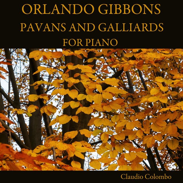 Orlando Gibbons: Pavans and Galliards for Piano - Orlando Gibbons