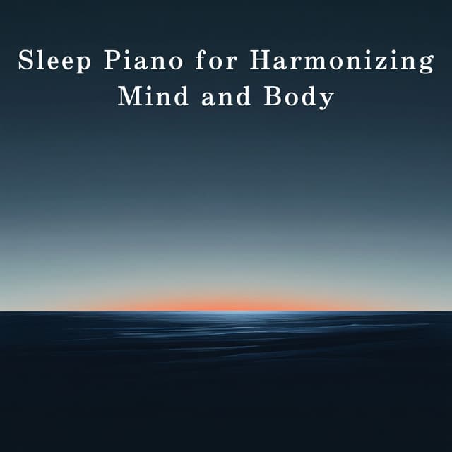 Sleep Piano for Harmonizing Mind and Body - Relaxing BGM Project