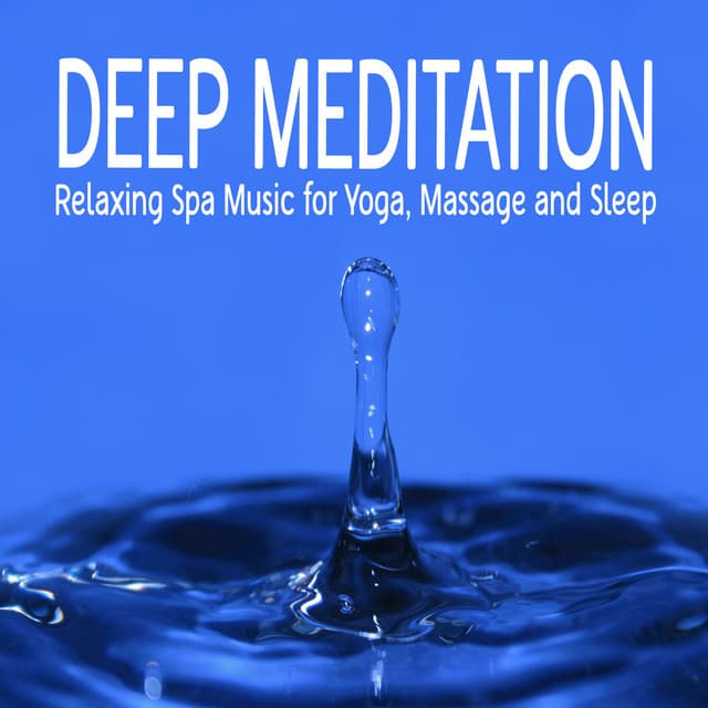 Deep Meditation: Relaxing Spa Music for Yoga, Massage and Sleep - Meditation Nation