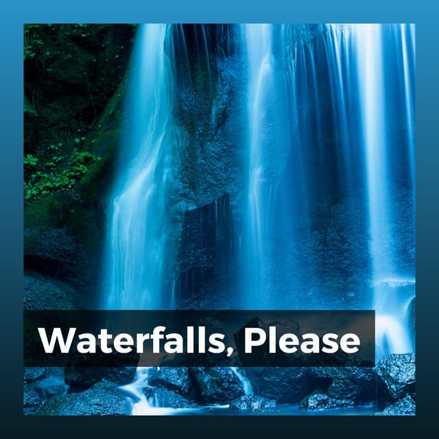 Waterfalls, Please - Water Meditations