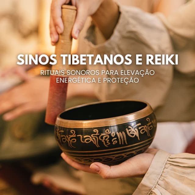 Sinos Tibetanos e Reiki: Rituais Sonoros para Elevação Energética e Proteção - Miguel Sereno