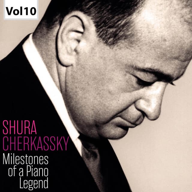 Milestones of a Piano Legend: Shura Cherkassky, Vol. 10 - Shura Cherkassky