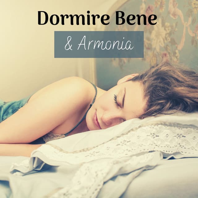 Dormire bene & armonia - musiche zen per calmare la mente e addormentarsi con più facilità - Musica per Dormire Profondamente