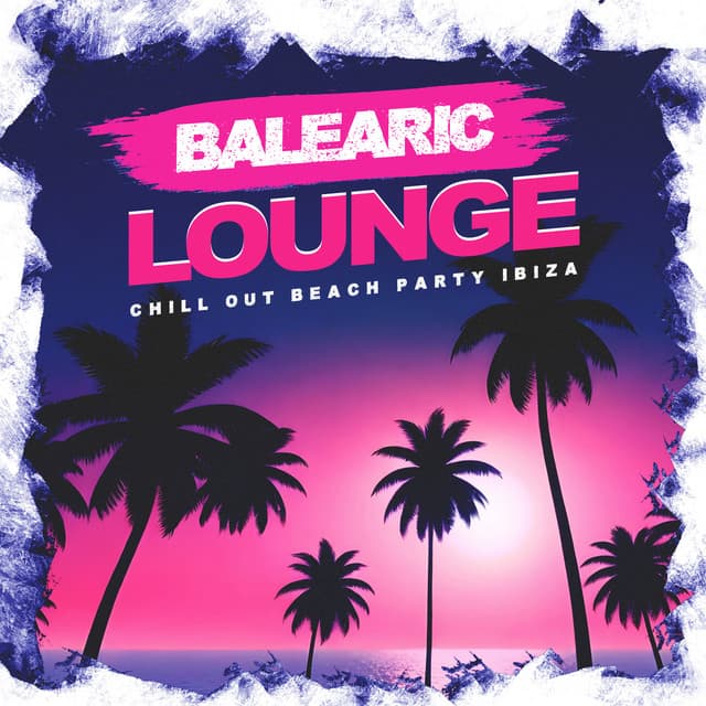 Balearic Lounge - Chill Out Beach Party Ibiza