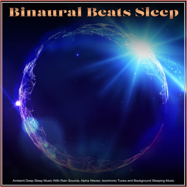 Binaural Beats Sleep: Ambient Deep Sleep Music With Rain Sounds, Alpha Waves, Isochronic Tunes and Background Sleeping Music - Binaural Beats Sleep