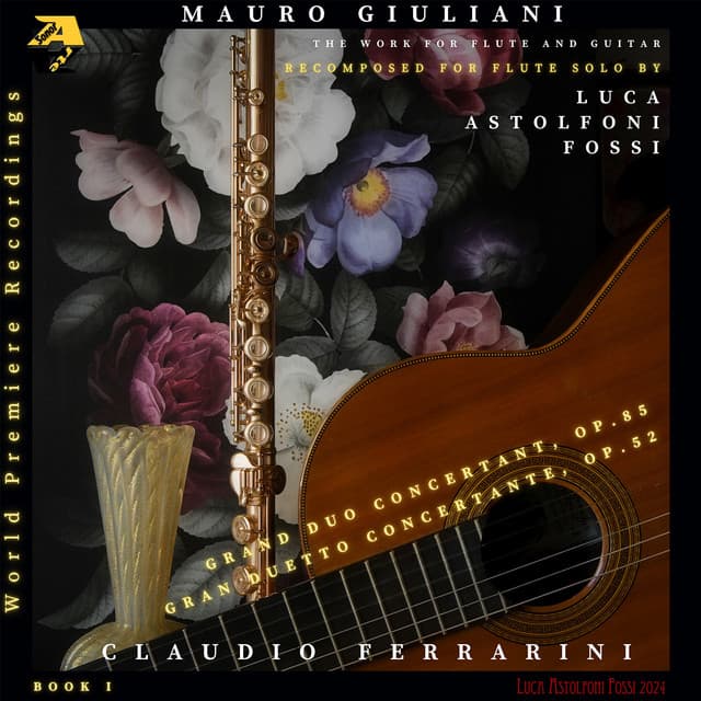 Mauro Giuliani: Grand Duo Concertant, Op. 85 & Gran Duetto Concertante, Op. 52. Recomposed for flute solo by Luca Astolfoni Fossi - Mauro Giuliani