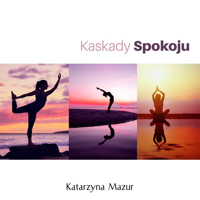 Kaskady Spokoju: Joga Radości, Wewnętrzny Spokój, Równowaga Duszy - Katarzyna Mazur