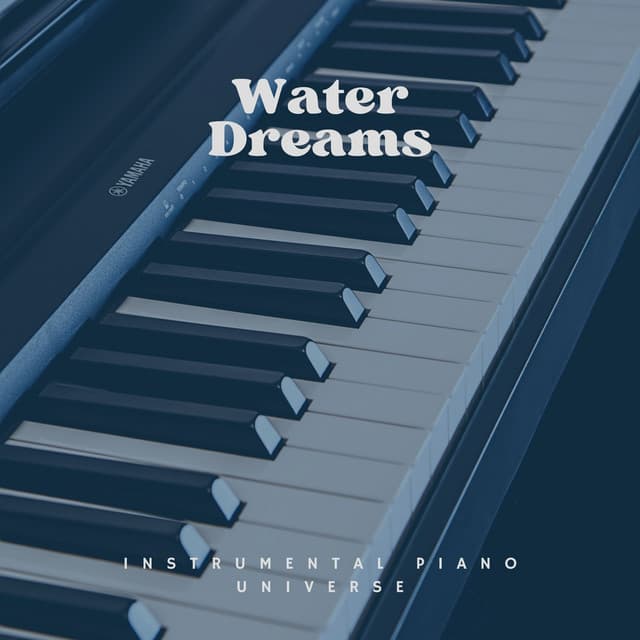 Water Dreams: Piano Music - Instrumental Piano Universe