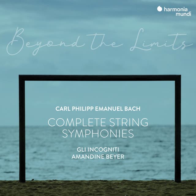 C.P.E. Bach: "Beyond the Limits" Complete Symphonies for Strings and Continuo - Carl Philipp Emanuel Bach
