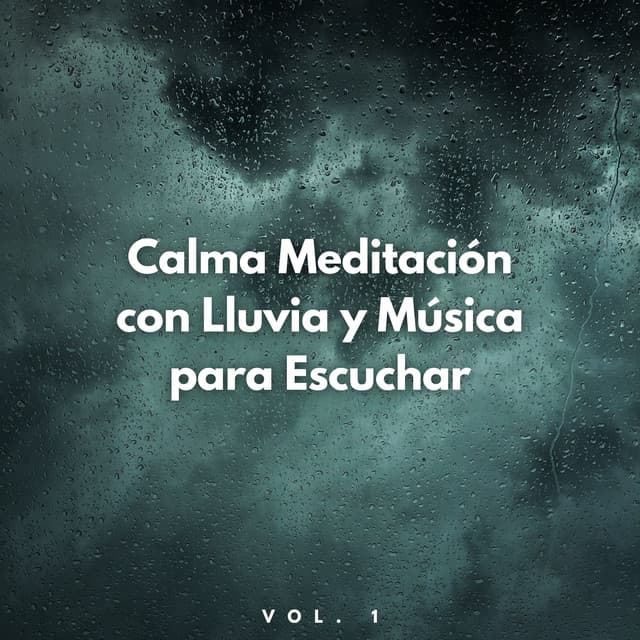 Calma Meditación Con Lluvia Y Música Para Escuchar Vol. 1 - Agradecida por la lluvia