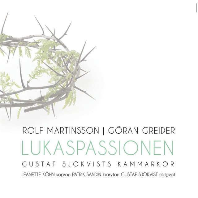 Lukaspassionen - Gustaf Sjökvists Kammarkör