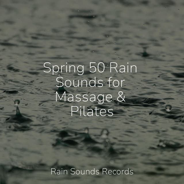 Spring 50 Rain Sounds for Massage & Pilates - Musica Romantica
