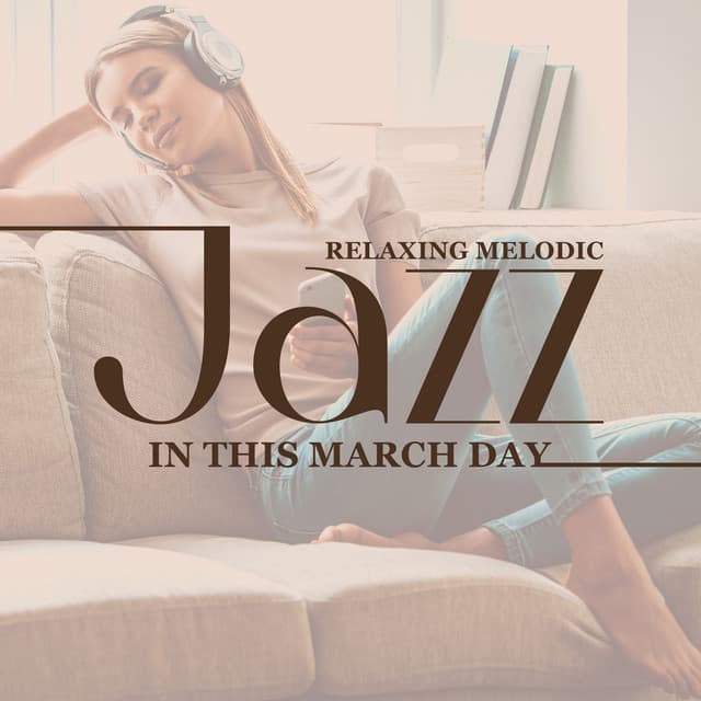 Relaxing Melodic Jazz in This March Day - Relaxing Music Jazz Universe