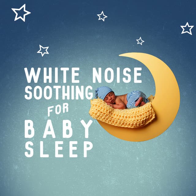 White Noise: Soothing for Baby Sleep - White Noise Babies