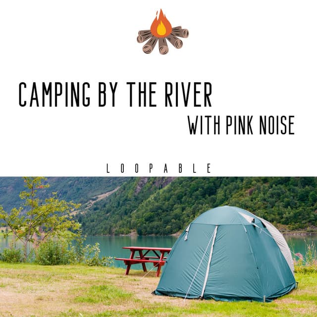 Camping by the River with Pink Noise - River Sounds Lab