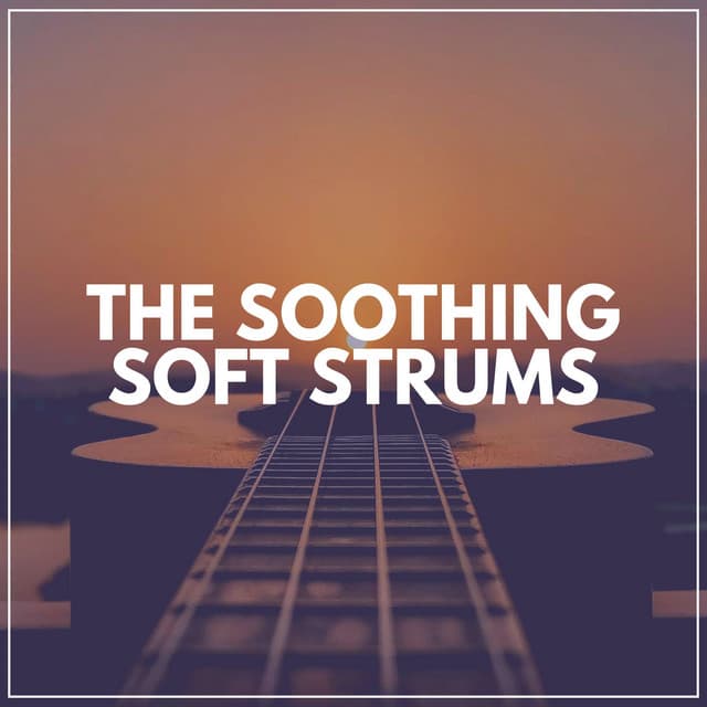 The Soothing Soft Strums - Guitar