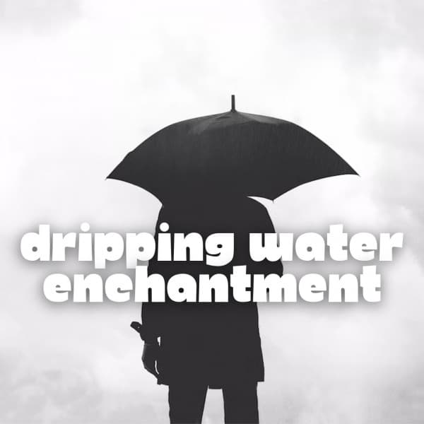 Dripping Water Enchantment - Nature Therapy