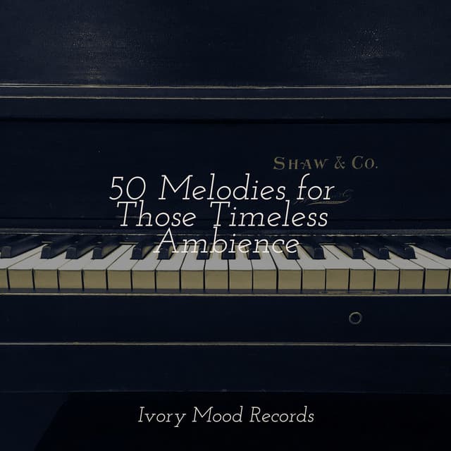 50 Melodies for Those Timeless Ambience - Ivory Mood