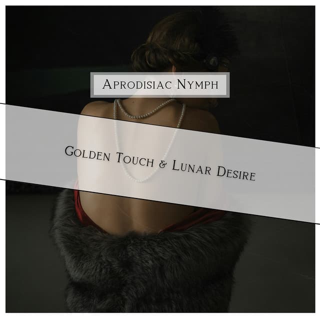 Golden Touch & Lunar Desire - Aprodisiac Nymph