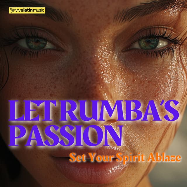 Let Rumba’s Passion Set Your Spirit Ablaze - Viva Latin Music